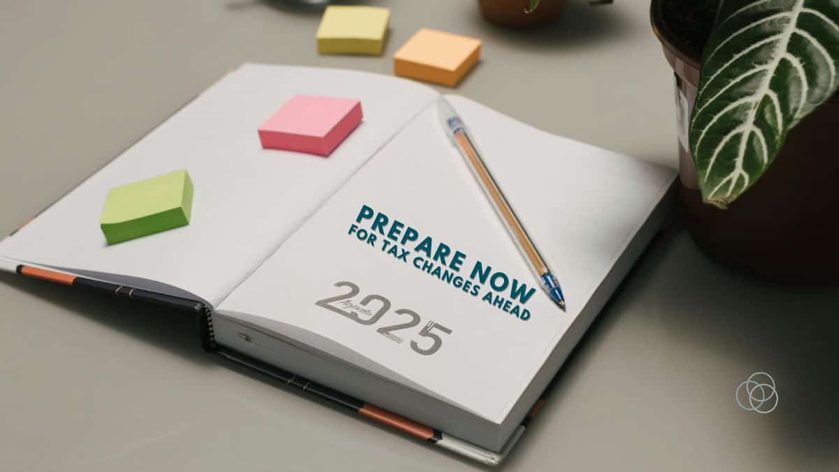Prepare Now for Tax Changes Ahead
