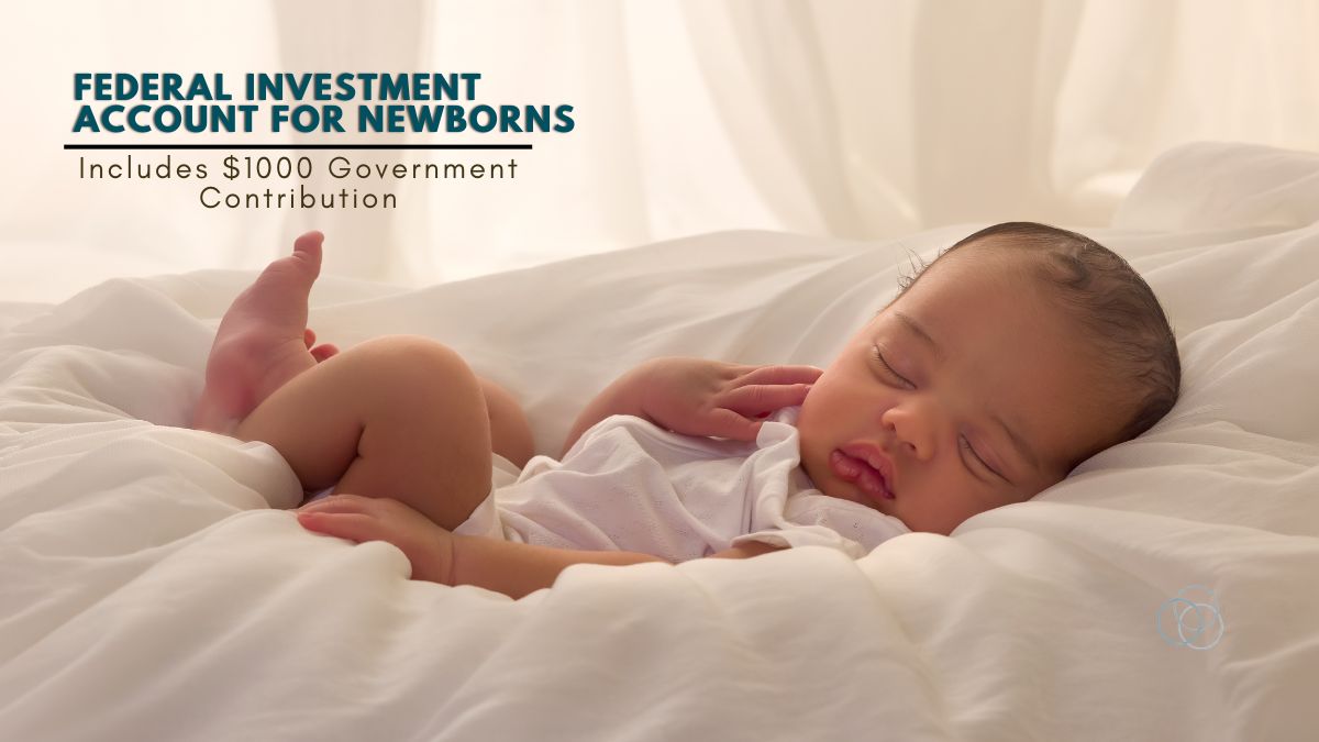 Federal Investment Account for Newborns Includes $1,000 Government Contribution